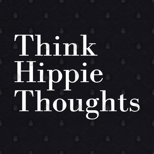 Think Hippie Thoughts by HobbyAndArt